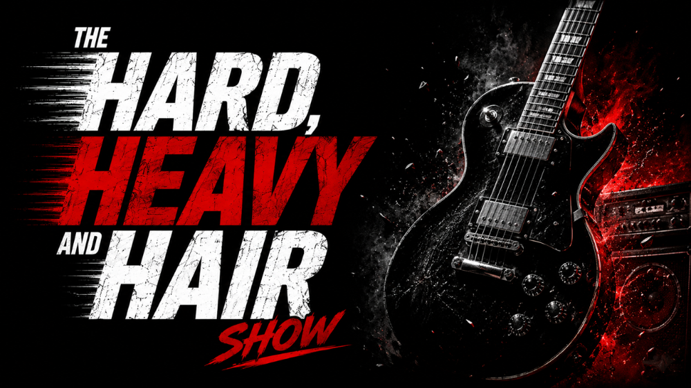 The Hard, Heavy and Hair Show